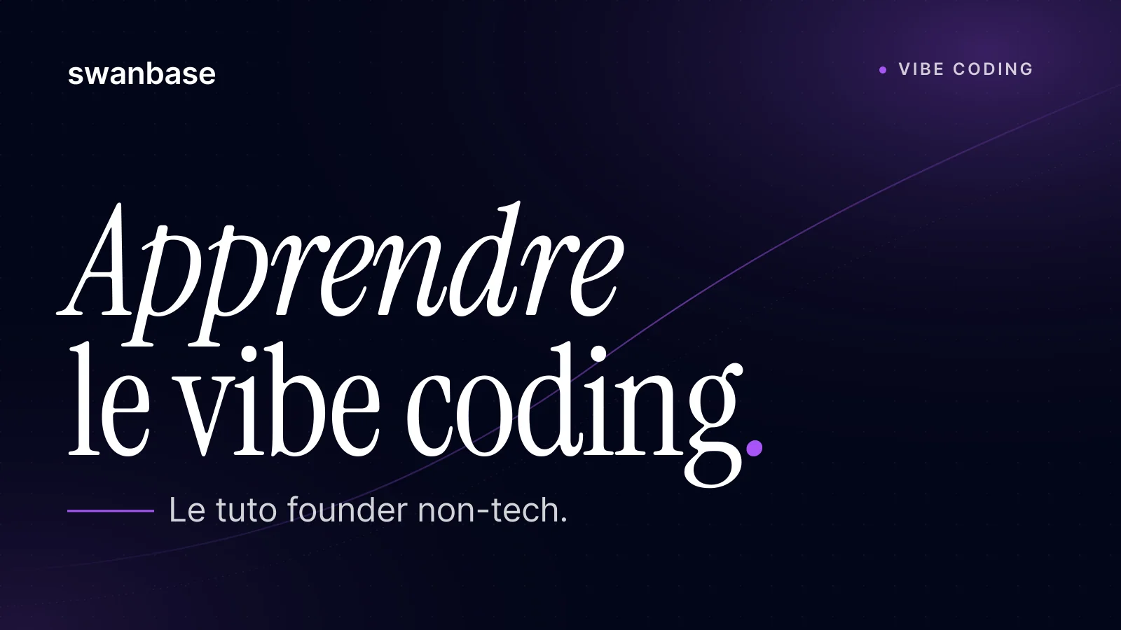 Bannière swanbase Apprendre le vibe coding : tutoriel founder non-tech (2026)