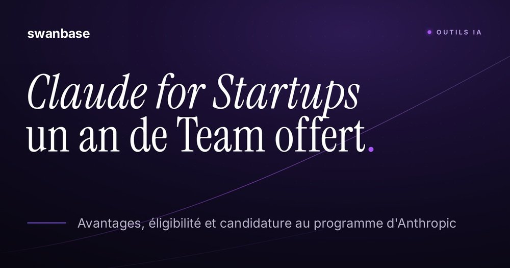 Couverture swanbase du guide Claude for Startups : un an de Claude Team offert, éligibilité et candidature au programme d'Anthropic