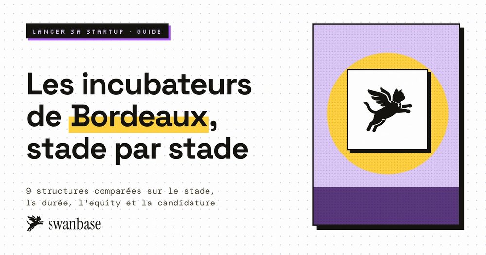Les incubateurs de Bordeaux, stade par stade : 9 structures comparées sur le stade, la durée, l'equity et la candidature
