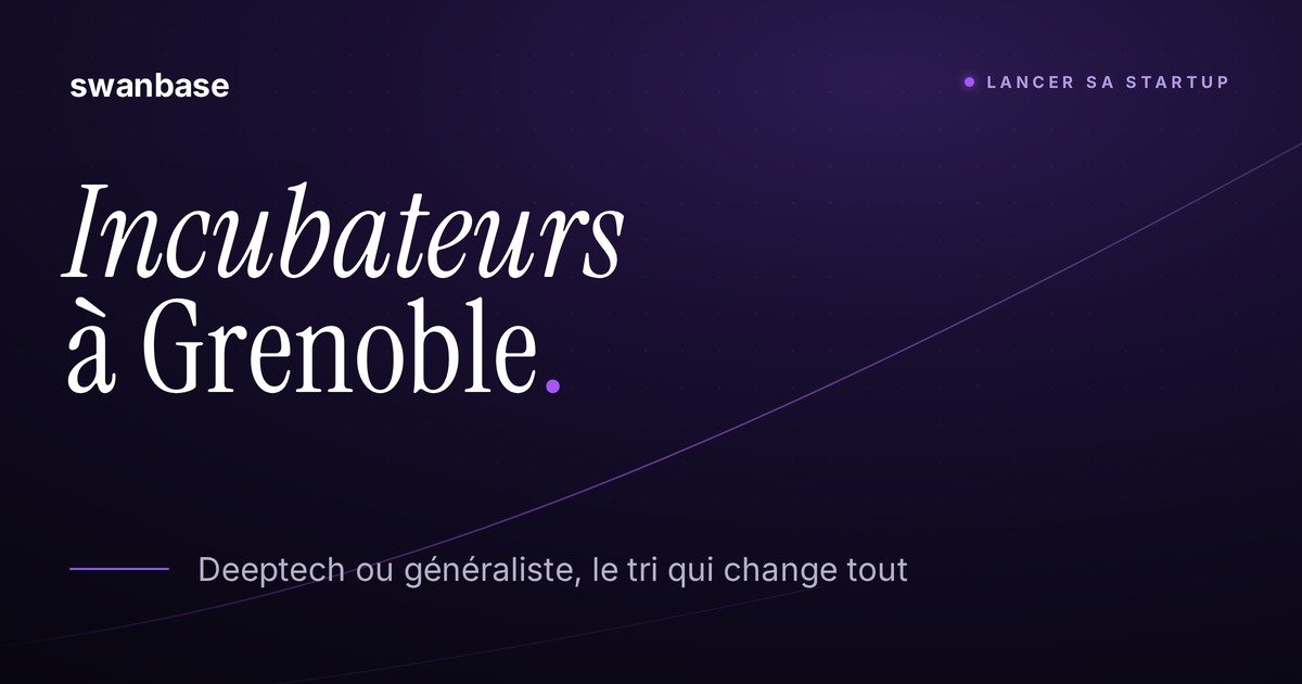 Bannière swanbase Incubateurs et accélérateurs à Grenoble : le guide 2026