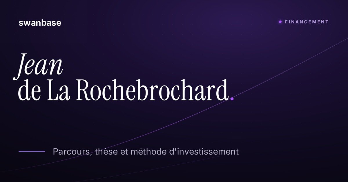 Bannière swanbase Jean de La Rochebrochard : parcours, thèse et méthode d'investissement