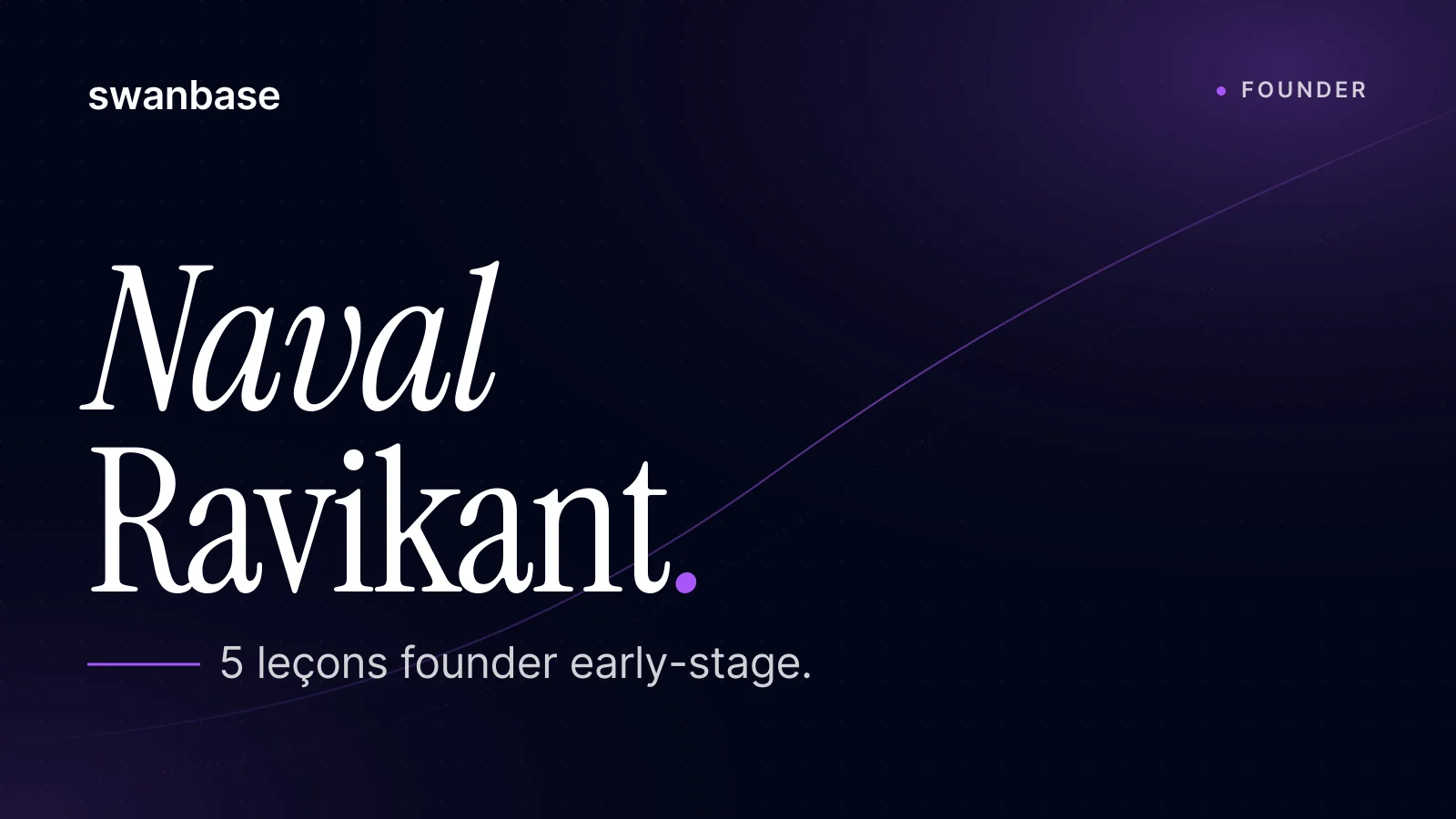 Bannière swanbase Naval Ravikant : 5 leçons founder early-stage (le tri francophone, 2026)
