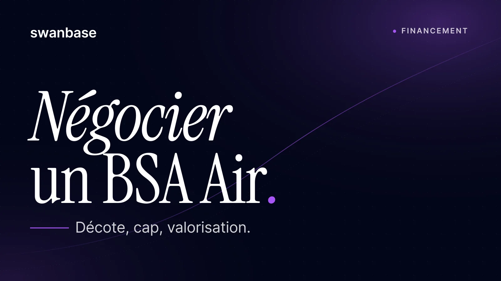 Bannière swanbase BSA Air : décote, cap, valorisation, comment négocier en 2026