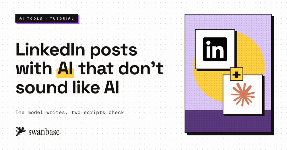 swanbase tutorial cover: writing a LinkedIn post with AI that doesn't sound like AI, the model writes and two scripts check