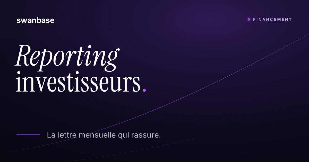 Bannière swanbase Reporting investisseurs : la lettre mensuelle qui rassure