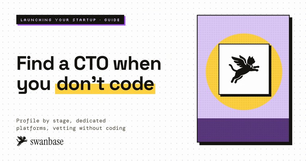 Finding a CTO when you don't code, a swanbase guide to the right profile for your stage, dedicated platforms and evaluating candidates without coding