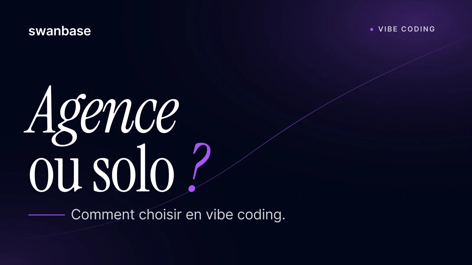 Bannière swanbase Vibe coding : agence, freelance, CTO ou solo ? Comment choisir (2026)